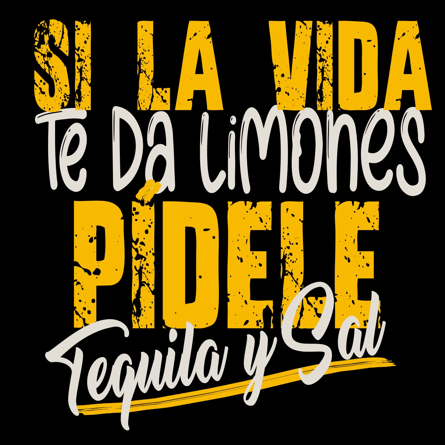 SI LA VIDA TE DA LIMONES PÍDELE TEQUILA Y SAL